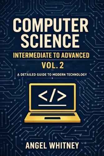 Computer Science: Intermediate to Advanced (Vol. 2)
