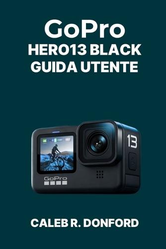 GoPro HERO13 BLACK GUIDA UTENTE