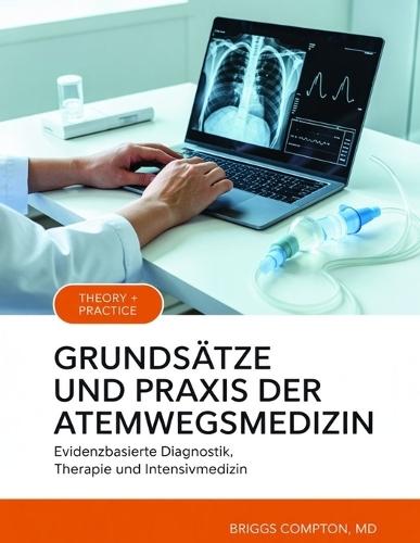 Grundsätze Und PRAXIS Der Atemwegsmedizin: Evidenzbasierte Diagnostik, Therapie und Intensivmedizin
