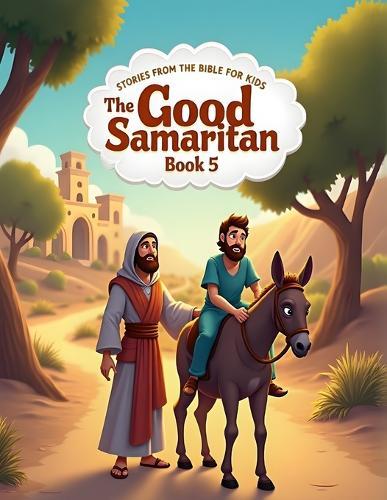 Stories from the Bible for Kids: The Good Samaritan - Book 5: Gentle Bible Story About Helping Those in Need