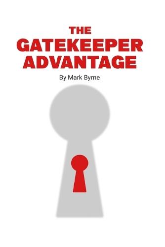 The Gatekeeper Advantage: Gain Instant Access to High-Value Markets - Without Cold Outreach