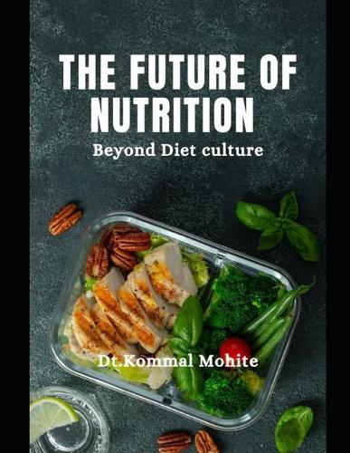 The Future of Nutrition: Beyond Diet culture