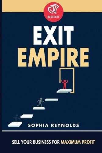 Exit Empire: Sell Your Business for Maximum Profit