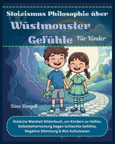 Stoizismus Philosophie über Wüstmonster Gefühle Für Kinder: Stoische Weisheit Bilderbuch, um Kindern zu Helfen, Selbstbeherrschung Gegen Schlechte Gefühle, Negative Stimmung & Wut Aufzubauen