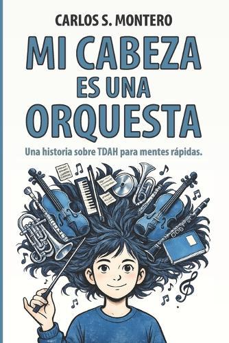 Mi cabeza es una orquesta: Una historia sobre TDAH para mentes rápidas