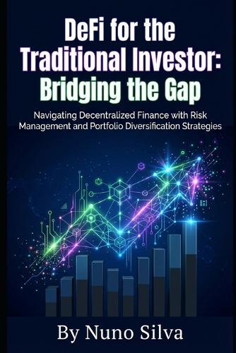 DeFi for the Traditional Investor: Bridging the Gap: Navigating Decentralized Finance with Risk Management and Portfolio Diversification Strategies