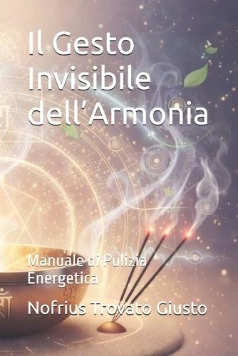 Il Gesto Invisibile dell'Armonia: Manuale di Pulizia Energetica