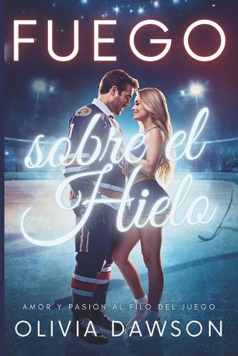 Fuego sobre el Hielo: Colección de Relatos Cortos de Romance Deportivo con Jugadores de Hockey, Animadoras y Pasión que Acelera el Corazón