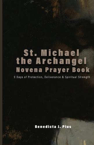 St. Michael the Archangel Novena Prayer Book: 9 Days of Protection, Deliverance & Spiritual Strength