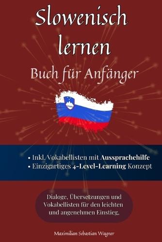 Slowenisch lernen: Buch für Anfänger - Dialoge, Übersetzungen und Vokabellisten für den leichten und angenehmen Einstieg