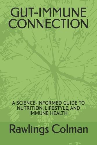 Gut-Immune Connection: A Science-Informed Guide to Nutrition, Lifestyle, and Immune Health
