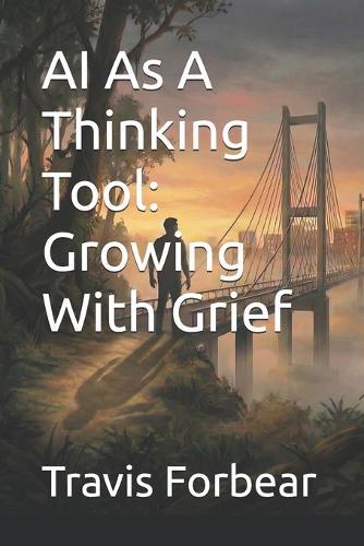 AI As A Thinking Tool: Growing With Grief