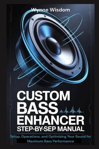 Custom Bass Enhancer Step-by-Step Manual: Setup, Operations, and Optimizing Your Sound for Maximum Bass Performance