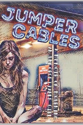 Jumper Cables: A Memoir of Mourning an Unforgettable Girl