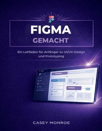 Figma Gemacht: Ein Leitfaden für Anfänger zu UI/UX-Design und Prototyping