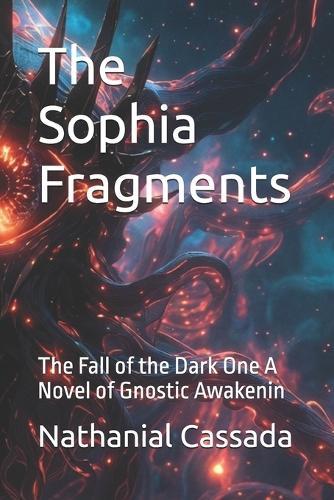 The Sophia Fragments: The Fall of the Dark One A Novel of Gnostic Awakening