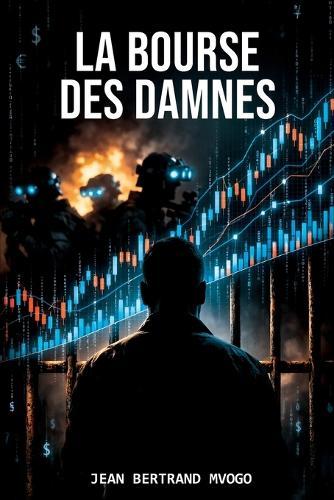 La Bourse des Damnés: Techno-thriller financier