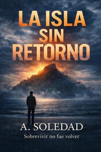 La isla sin retorno: Sobrevivir no fue volver