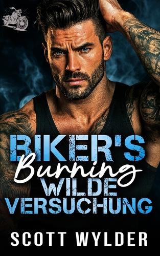 Biker's Burning Wilde Versuchung: Eine Biker-Romanze: Gegensätze ziehen sich an - Roadtrip