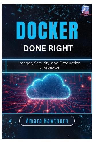 Docker Done Right: Images, Security, and Production Workflows