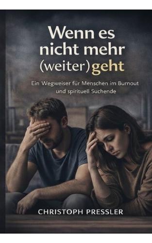 Wenn nichts mehr (weiter) geht: Ein Wegweiser für Menschen im Burnout und spirituell Suchende