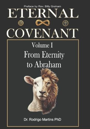 ETERNAL COVENANT Volume I: From Eternity to Abraham