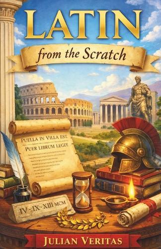 Learn Latin from Scratch: A Step-by-step Guide for Absolute Beginners
