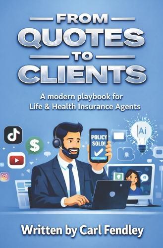 From Quotes to Clients: A Modern Playbook for Life & Health Insurance Agents