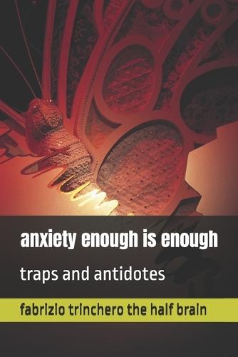 anxiety enough is enough: traps and antidotes