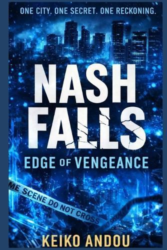 Nash Falls: Edge of Vengeance: One City. One Secret. One Reckoning.