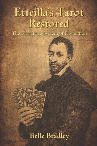 Etteilla's Tarot Restored: The First True System of Divination