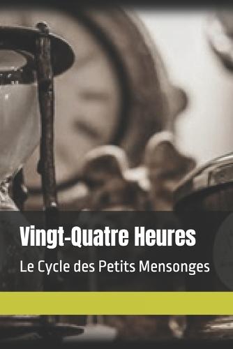 Vingt-Quatre Heures: Le Cycle des Petits Mensonges