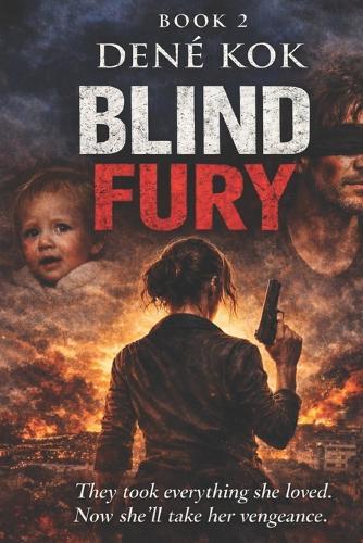 Blind Fury: They took everything she loved. Now she'll take vengeance.