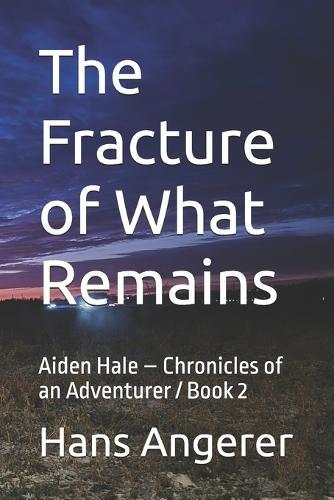 The Fracture of What Remains: Aiden Hale - Chronicles of an Adventurer / Book 2