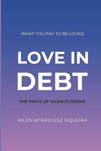 Love in Debt: The cost of silenced desire