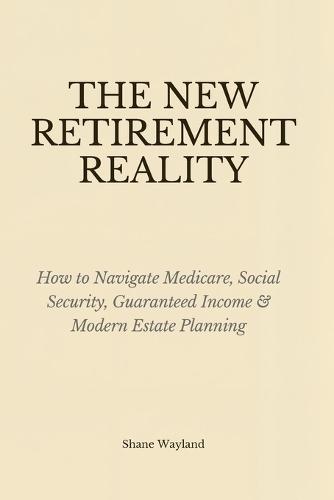 The New Retirement Reality: How to Navigate Medicare, Social Security, Guaranteed Income & Modern Estate Planning