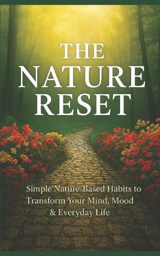 The Nature Reset: Simple Nature Based Habits to Transform Your Mind, Mood and Everyday Life