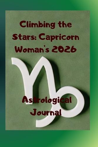 Climbing the Stars: Capricorn Woman's 2026 Astrological Journal