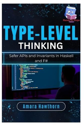 Type-Level Thinking: Safer APIs and Invariants in Haskell and F#