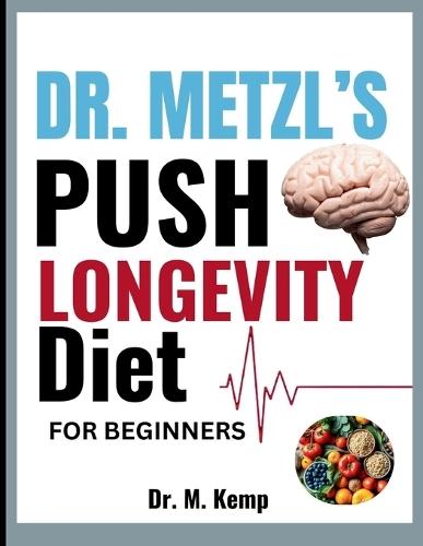 Dr. Metzl's Push Longevity Diet for Beginners: Simple, Protein-Packed Recipes to Fuel Movement, Build Muscle, and Live Longer