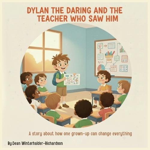 Dylan The Daring And The Teacher Who Saw Him: A Heart Warming Story About Confidence, Inclusion, and the Power of One Teacher