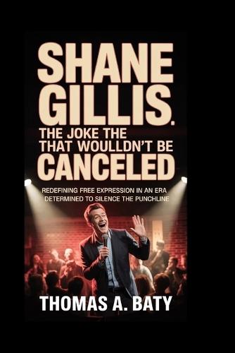 Shane Gillis: The Joke That Wouldn't Be Canceled: Redefining Free Expression in an Era Determined to Silence the Punchline