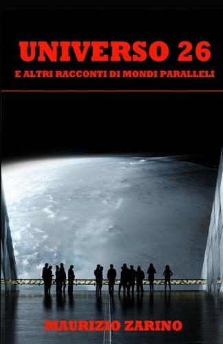 Universo 26: e altri racconti di mondi paralleli