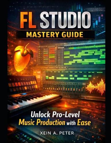 FL Studio Mastery Guide: Unlock Pro-Level Music Production with Ease