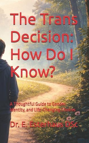 The Trans Decision: How Do I Know?: A Thoughtful Guide to Gender, Identity, and Life-Changing Choices