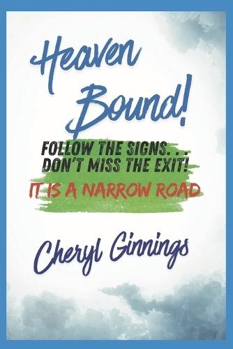 Heaven Bound: Follow the Signs...Don't miss the exit! It's the narrow road.