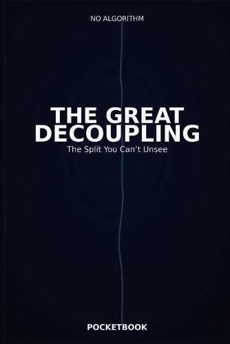 The Great Decoupling: The Split You Can't Unsee