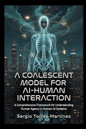 A Coalescent Model for Ai-Human Interaction: A Comprehensive Framework for Understanding Human Agency in Human-AI Systems