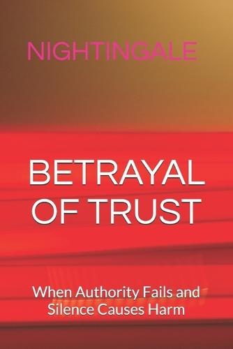 Betrayal of Trust: When Authority Fails and Silence Causes Harm