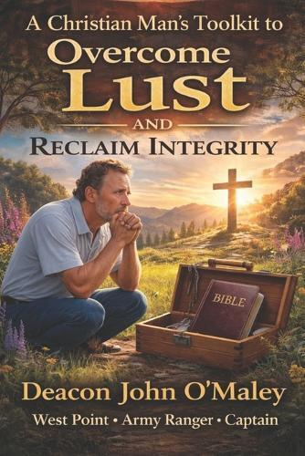 A Christian Man's Toolkit to Overcome Lust and Reclaim Integrity